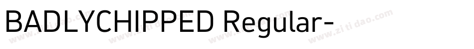 BADLYCHIPPED Regular字体转换
